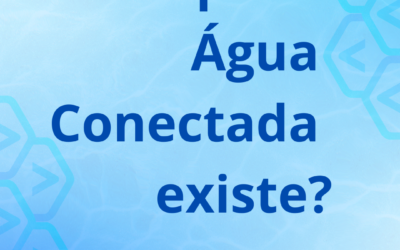 Por que a Água Conectada existe?